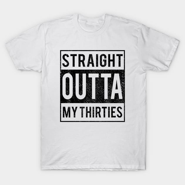 Straight Outta My Thirties T-Shirt by Narilex